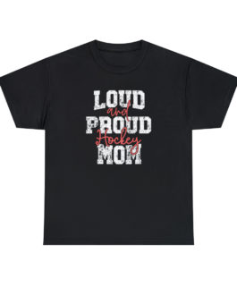 Loud and Proud Hockey Mom T-Shirt
