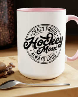 Crazy Proud Hockey Mom Mugs, 15oz